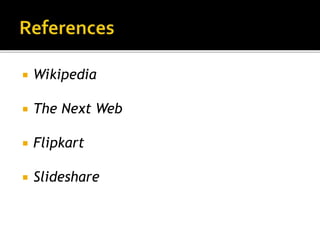  Wikipedia
 The Next Web
 Flipkart
 Slideshare
 
