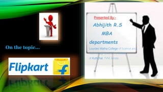 On the topic…
Presented By:-
Abhijith R.S
MBA
departments
Lourdes Matha College of Science and
Technology (LMCST) is located
at Kuttichal. TVM, kerala
 