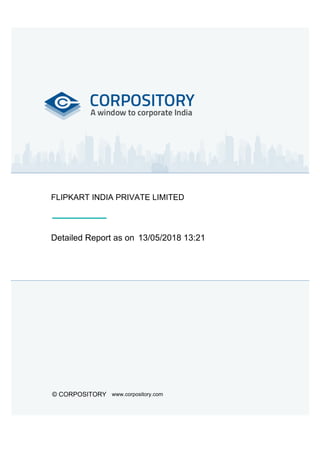 Detailed Report as on
© CORPOSITORY www.corpository.com
13/05/2018 13:21
FLIPKART INDIA PRIVATE LIMITED
 