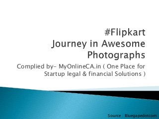 Complied by- MyOnlineCA.in ( One Place for
Startup legal & financial Solutions )
Source : Bluegapedotcom
 
