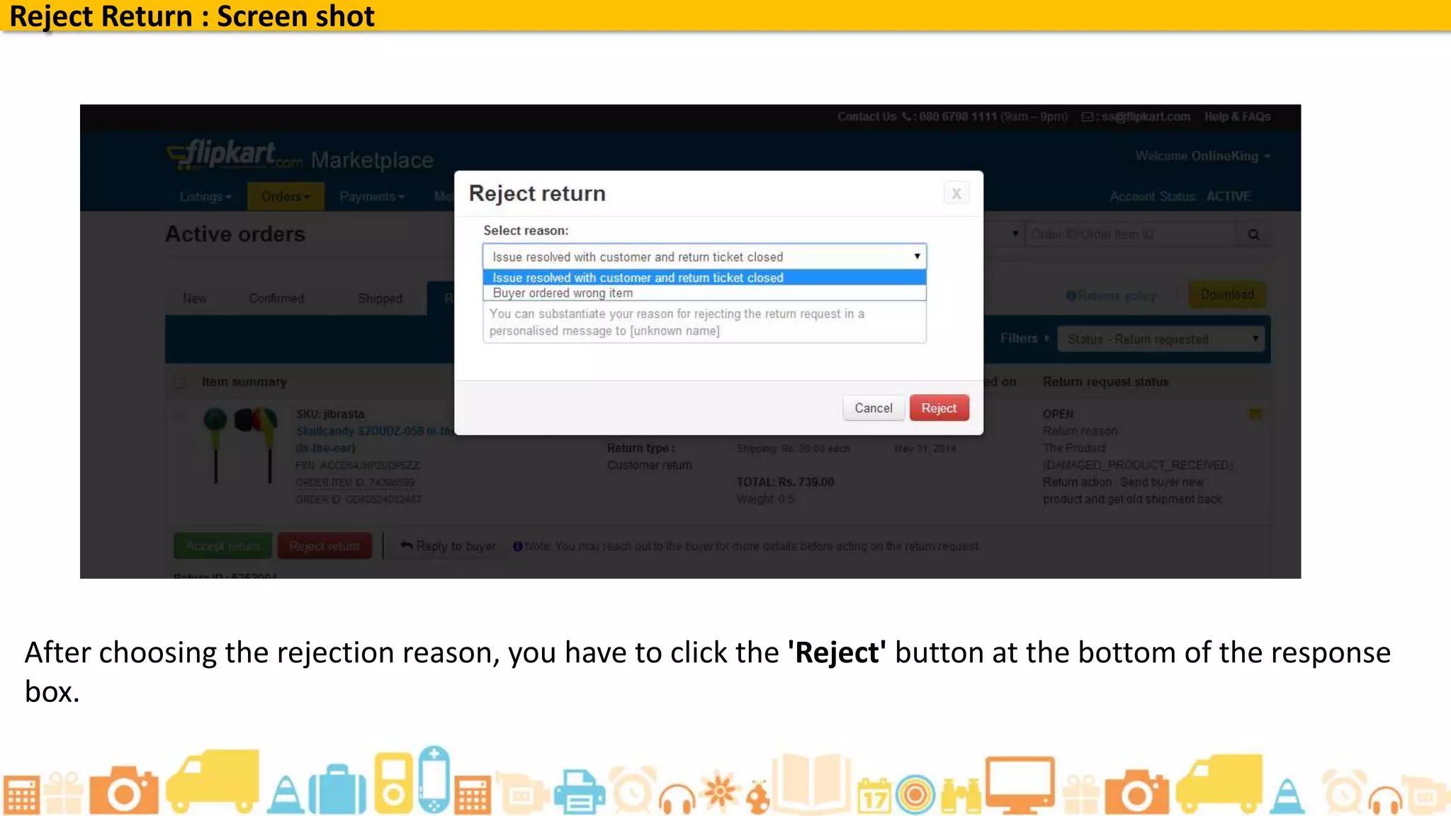 Reject Return : Screen shot
After choosing the rejection reason, you have to click the 'Reject' button at the bottom of the response
box.
 