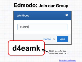 Edmodo: Join our Group
http://edmodo.com
d4eamk NJASL group for this
Workshop: NJASL 2013
 