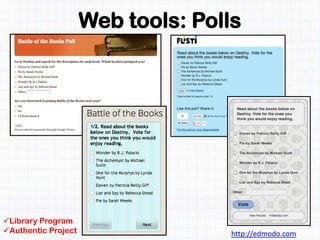 Web tools: Polls
http://edmodo.com
Library Program
Authentic Project
 