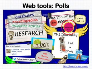 Web tools: Polls
http://kroms.pbworks.com
 