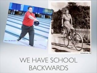 Photo: The Advocate

WE HAVE SCHOOL
BACKWARDS

 