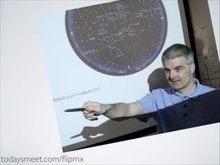 todaysmeet.com/ﬂipmx

 