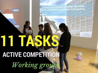 11 TASKS
ACTIVE COMPETITION
Working groups
 