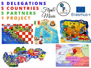 5 D E L E G A T I O N S
5 C O U N T R I E S
5 P A R T N E R S
1 P R O J E C T
Flip&
Movie
 