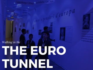 THE EURO
TUNNEL
Walking in the
 