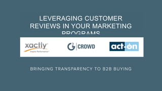 LEVERAGING CUSTOMER
REVIEWS IN YOUR MARKETING
PROGRAMS
 