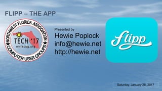 FLIPP – THE APP
Presented by
Hewie Poplock
info@hewie.net
http://hewie.net
Saturday, January 28, 2017
 