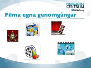 Filma egna genomgångar
 