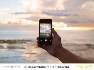 Creative
Advertising
Adding adrenaline to your marketing
Adding adrenaline to your marketing1800@flippAR.com
 
