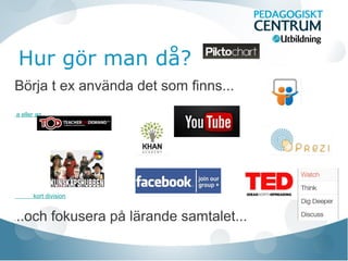 Hur gör man då?
Börja t ex använda det som finns...
a eller an
kort division
...och fokusera på lärande samtalet...
 