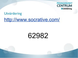 Utvärdering
http://www.socrative.com/
62982
 