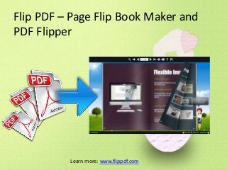 Flip PDF – Page Flip Book Maker and
PDF Flipper




          Learn more: www.flippdf.com
 