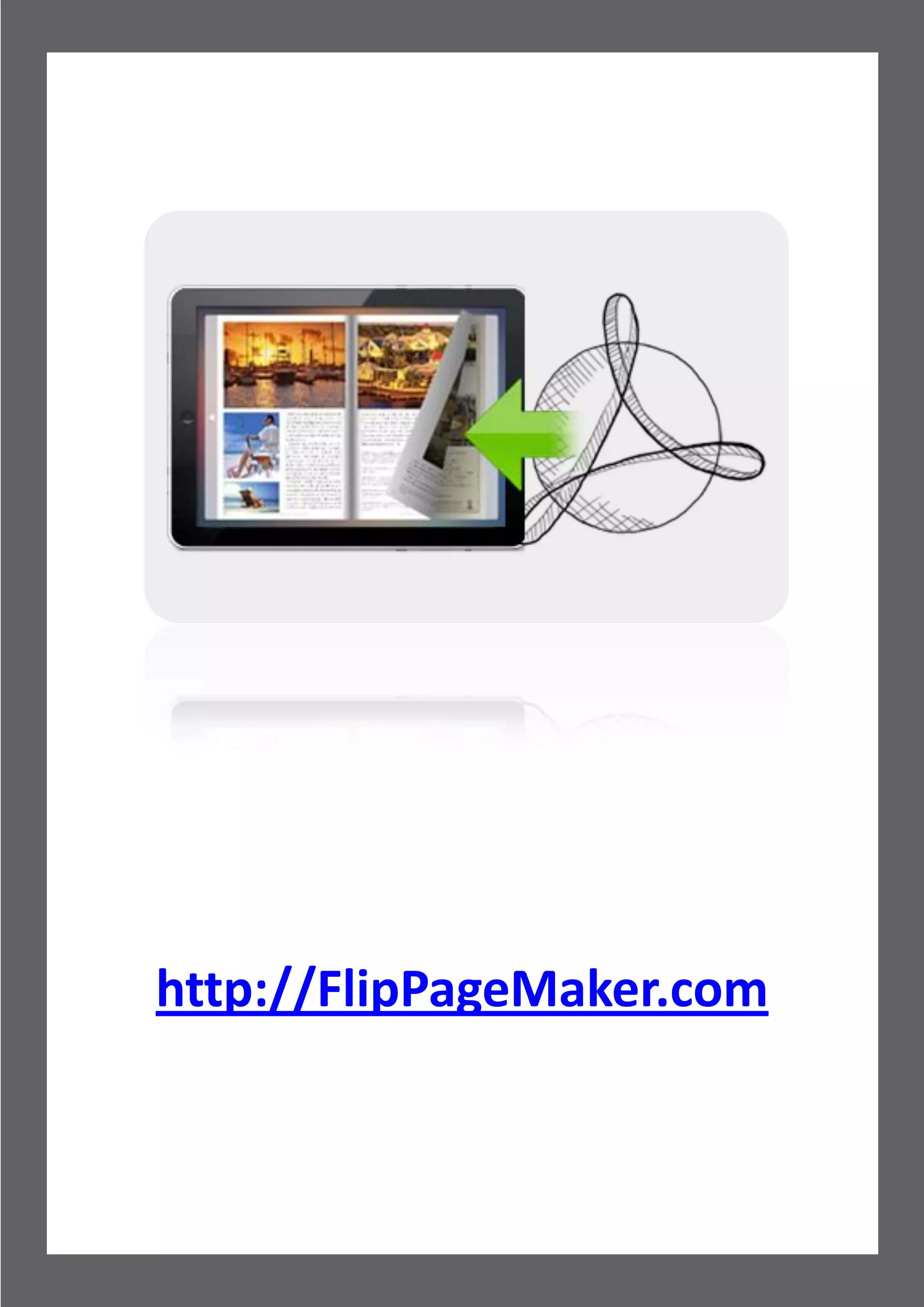 iPad friendly eMagazine Maker

                                                User Document




http://FlipPageMaker.com


      Copyright 2012 by FlipPageMaker.com
                      - 14 -
 