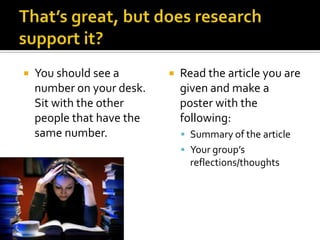    You should see a          Read the article you are
    number on your desk.       given and make a
    Sit with the other         poster with the
    people that have the       following:
    same number.                Summary of the article
                                Your group’s
                                 reflections/thoughts
 