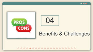 Benefits & Challenges
04
 