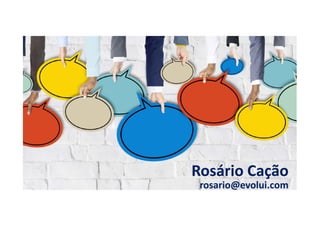 Rosário Cação
rosario@evolui.com
 