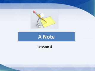 A Note
Lesson 4
 