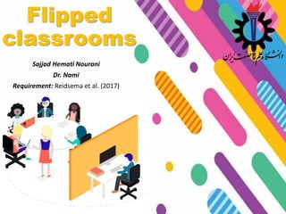 Flipped
classrooms
Sajjad Hemati Nourani
Dr. Nami
Requirement: Reidsema et al. (2017)
 