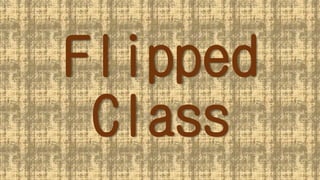 Flipped
Class
 