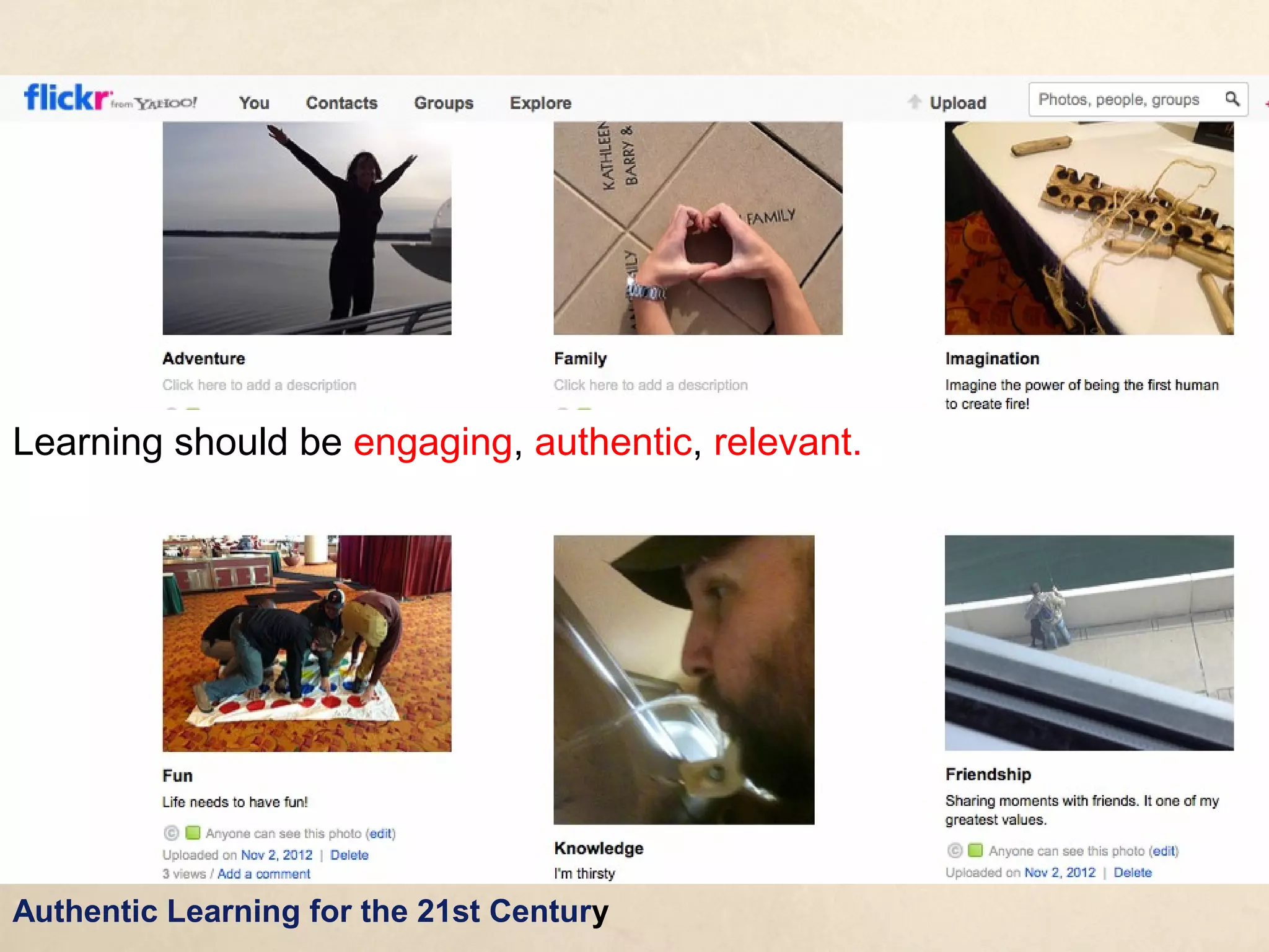 Learning should be engaging, authentic, relevant.




Authentic Learning for the 21st Century
 