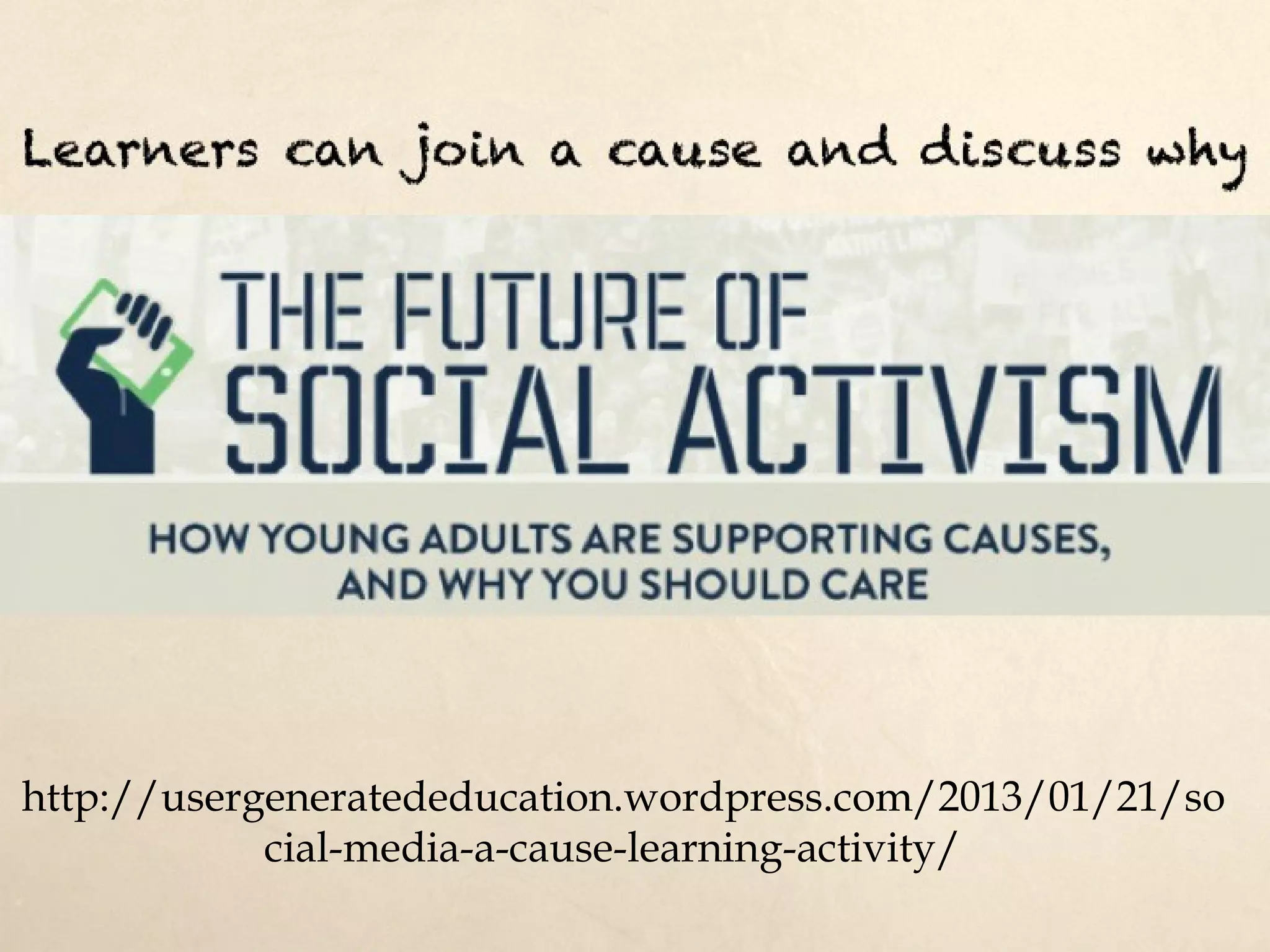 Learners can join a cause and discuss why




http://usergeneratededucation.wordpress.com/2013/01/21/social-media-a-cause-learning-activity/
 