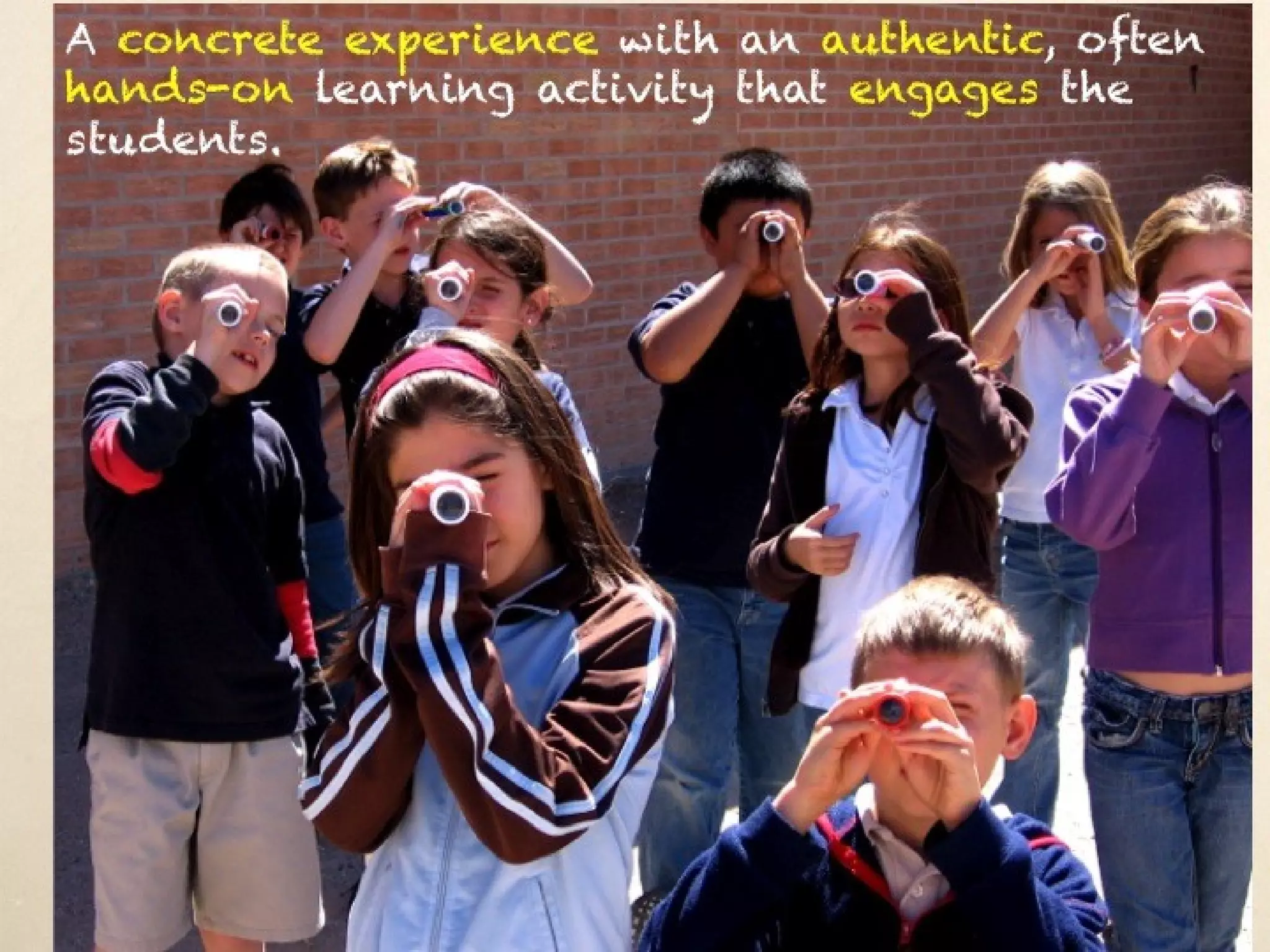 A concrete experience with an authentic, often hands-on
learning activity that engages the students.  
 