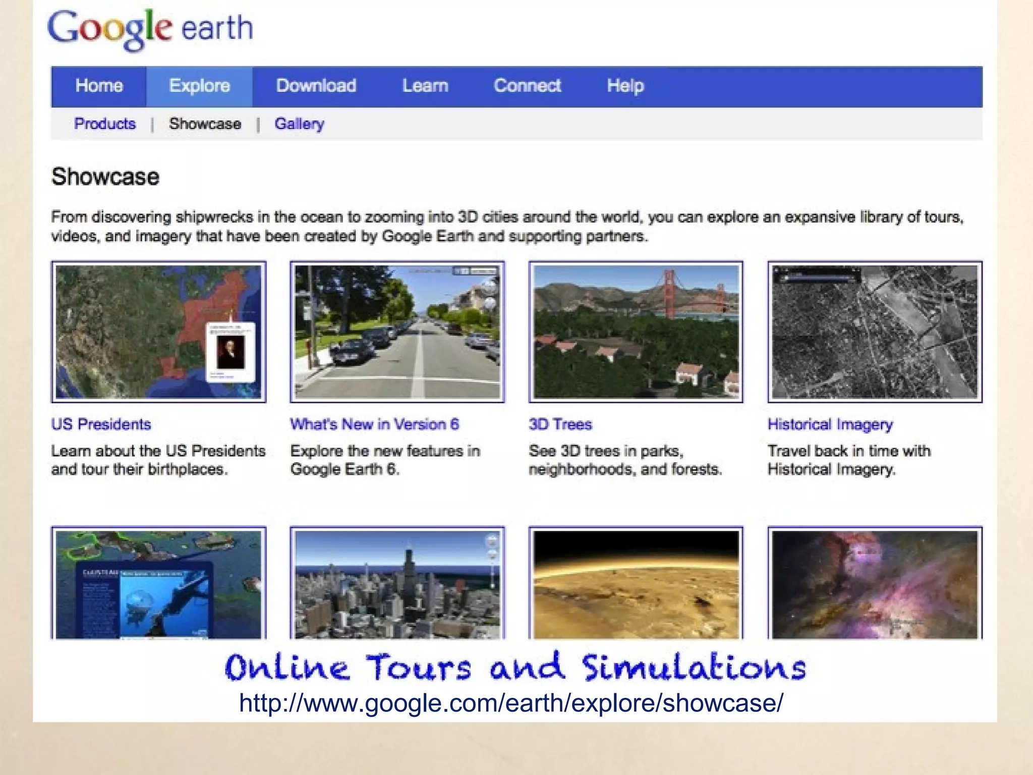 Online Tours and Simulations
http://www.google.com/earth/explore/showcase/
 