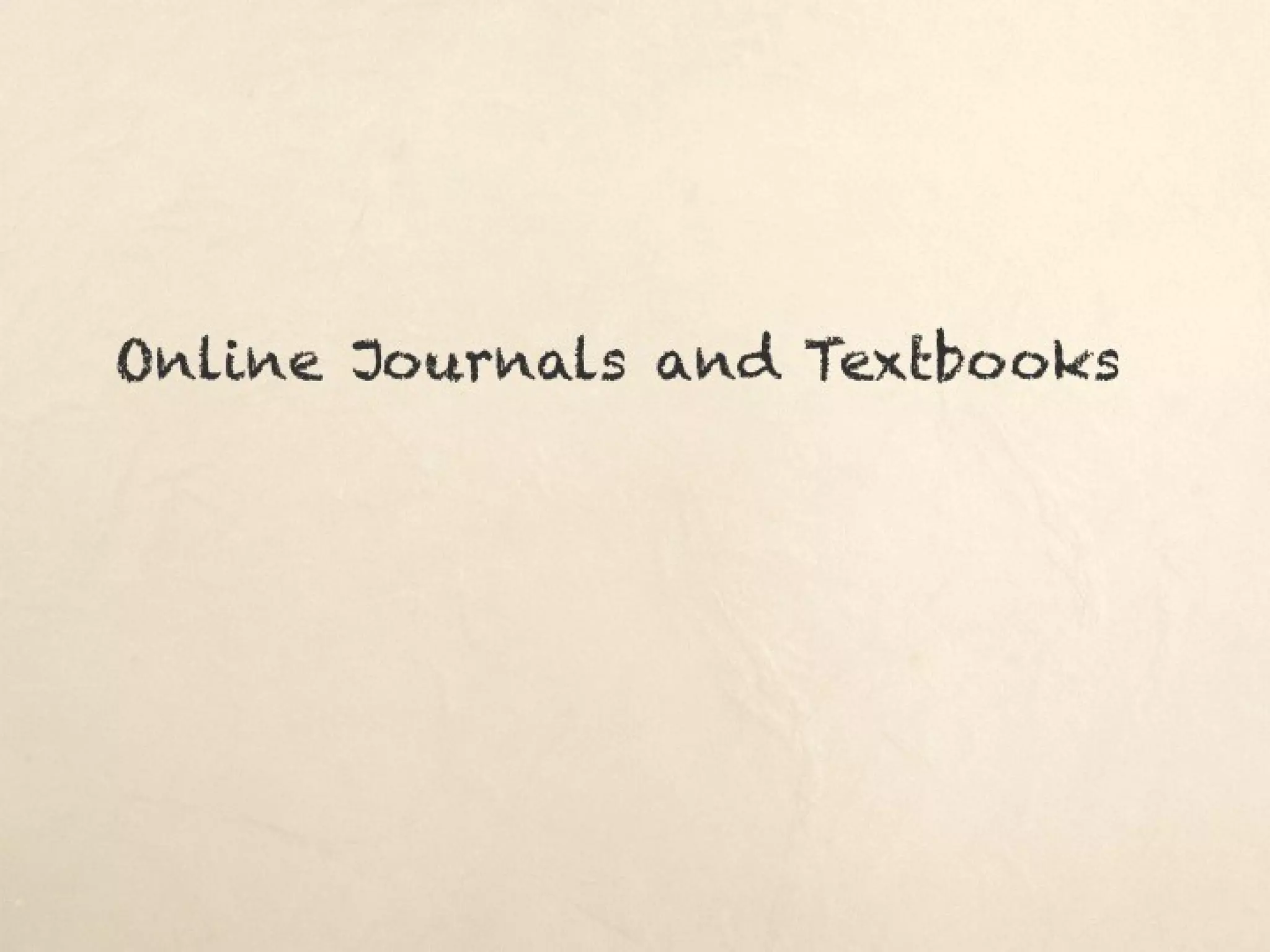 Online Journals and Textbooks
 