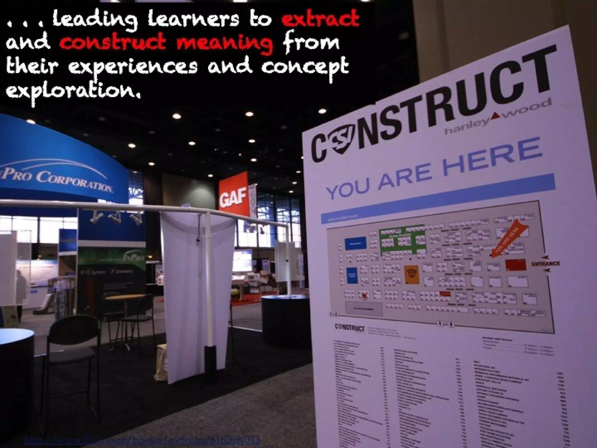 . . . leading learners to extract and
construct meaning from their
experiences and concept
exploration.




 http://www.flickr.com/photos/mrfochs/6162690313
 