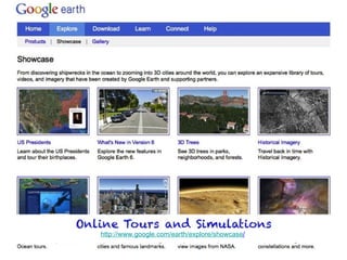 Online Tours and Simulations
http://www.google.com/earth/explore/showcase/
 