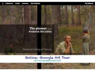 Online: Google Art Tour
  http://www.googleartproject.com/
 