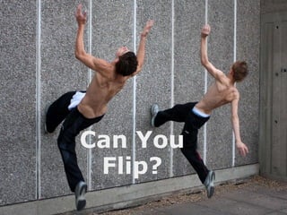   Can You Flip? 