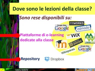 Dove sono le lezioni della classe?
Sono rese disponibili su:
Piattaforme di e-learning
dedicate alla classe
Repository
 