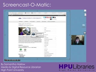 Screencast-O-Matic:

By Samantha Harlow
Media & Digital Resource Librarian
High Point University

 