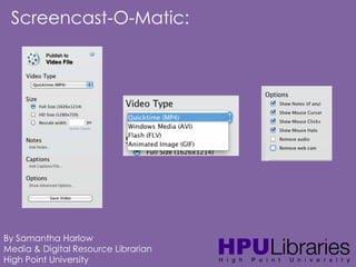 Screencast-O-Matic:

By Samantha Harlow
Media & Digital Resource Librarian
High Point University

 