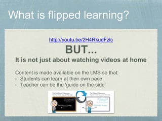 http://youtu.be/2H4RkudFzlc 
BUT... 
It is not just about watching videos at home 
Content is made available on the LMS so that: 
• Students can learn at their own pace 
• Teacher can be the 'guide on the side' 
 