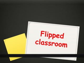 Flipped classroom