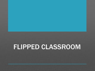 FLIPPED CLASSROOM
 