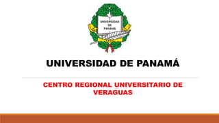 UNIVERSIDAD DE PANAMÁ
CENTRO REGIONAL UNIVERSITARIO DE
VERAGUAS
 