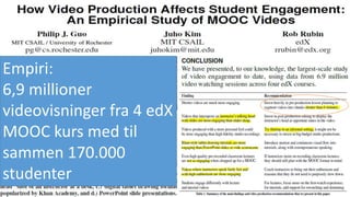 Empiri:
6,9 millioner
videovisninger fra 4 edX
MOOC kurs med til
sammen 170.000
studenter
 