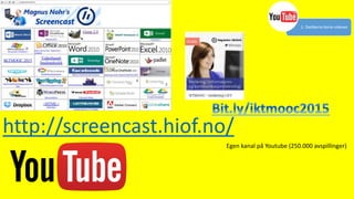 http://screencast.hiof.no/
Egen kanal på Youtube (250.000 avspillinger)
2. Dedikerte korte videoer
 
