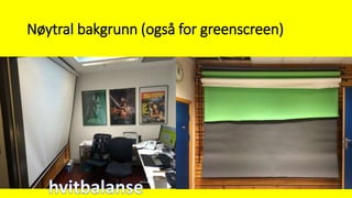 Nøytral bakgrunn (også for greenscreen)
 