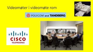 Videomøter i videomøte rom
 