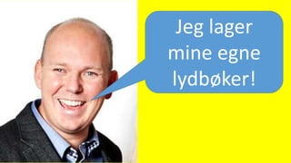 Jeg lager
mine egne
lydbøker!
 