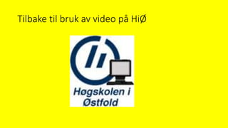 Tilbake til bruk av video på HiØ
 