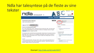 Ndla har talesyntese på de fleste av sine
tekster
Eksempel: http://ndla.no/nb/node/24477
 
